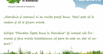 „Totul este să le vedem și să le ținem minte”. Plantăm Fapte Bune te sărbătorește, la mulți ani, România!